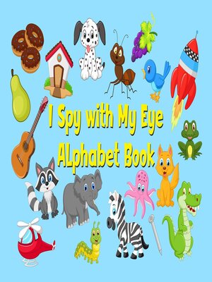 cover image of I Spy with My Eye Alphabet Book